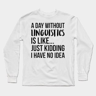 A Day Without linguistic Long Sleeve T-Shirt